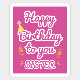 Happy Birthday To You Sister Sticker